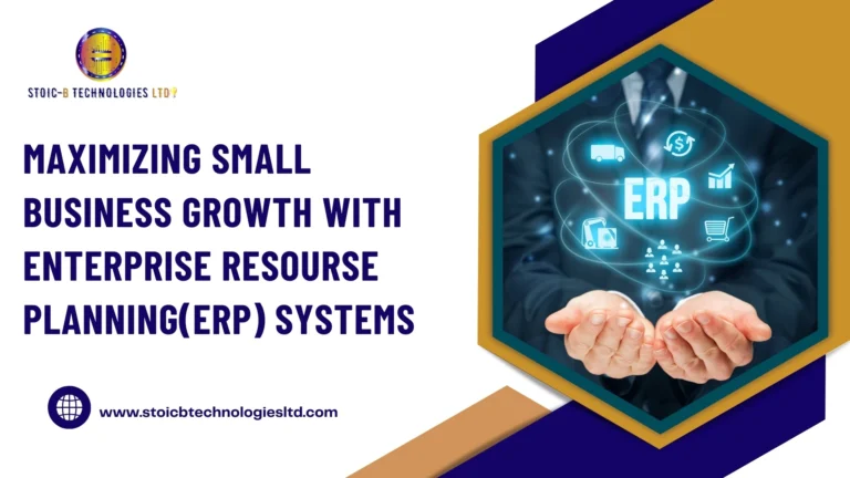 MAXIMIZING SMALL BUSINESS GROWTH WITH ENTERPRISE RESOURCE PLANNING (ERP) SYSTEMS